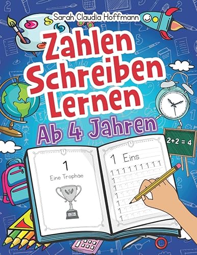 Zahlen Schreiben Lernen Ab 4 Jahren: Spielend Erste Zahlen Nachschreiben Und Zählen Üben Für Kinder. Perfektes Übungsheft Für Die Vor- Und Grundschule