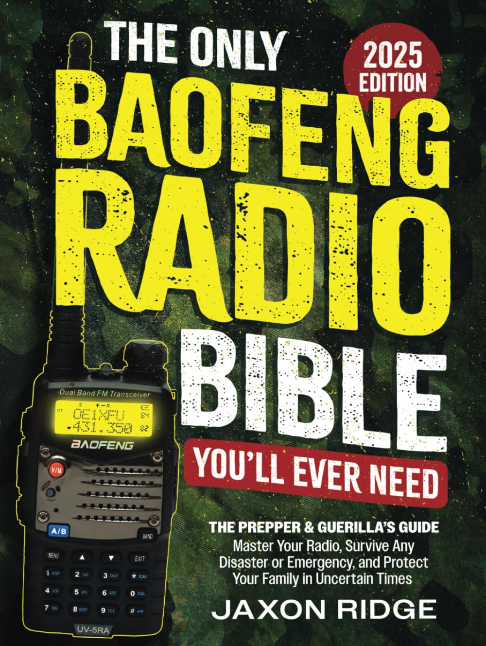 The Only Baofeng Radio Bible You’ll Ever Need: The Prepper & Guerilla’s Guide to Master Your Radio, Survive Any Disaster or Emergency, & Protect Your Family in Uncertain Times