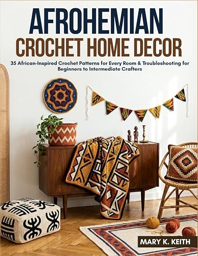 Afrohemian Crochet Home Decor: 35 African-Inspired Crochet Patterns for Every