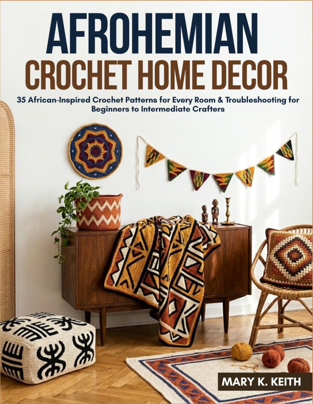 Afrohemian Crochet Home Decor: 35 African-Inspired Crochet Patterns for Every Room & Troubleshooting for Beginners to Intermediate Crafters