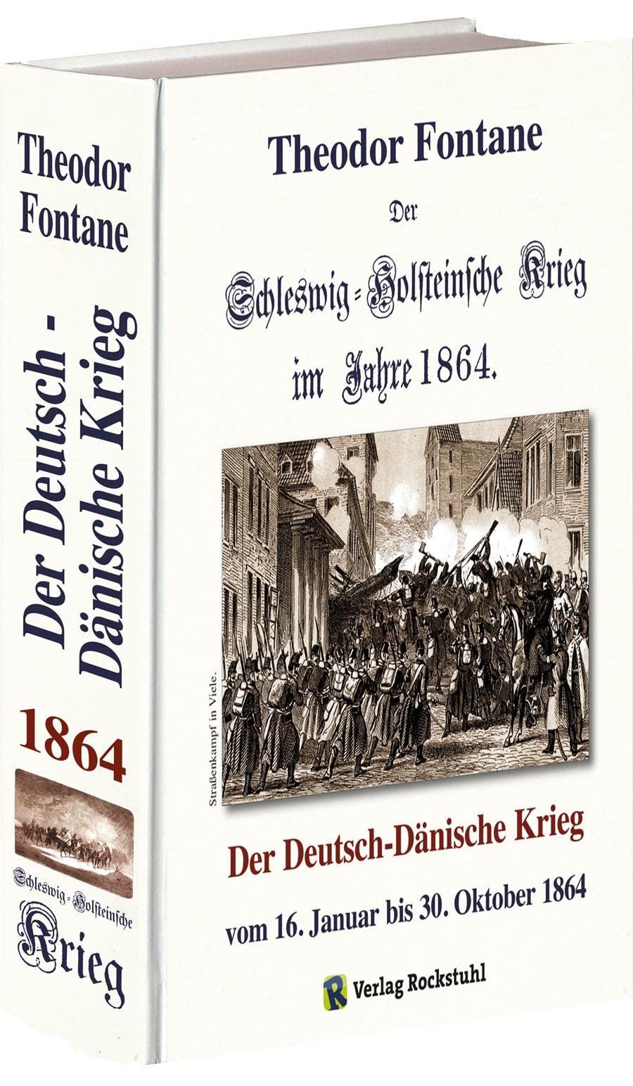 Verlag Rockstuhl Der Schleswig-Holsteinsche Krieg Im Jahre 1864: Der Deutsch-Dänische Krieg Vom 16. Januar Bis 30. Oktober 1864