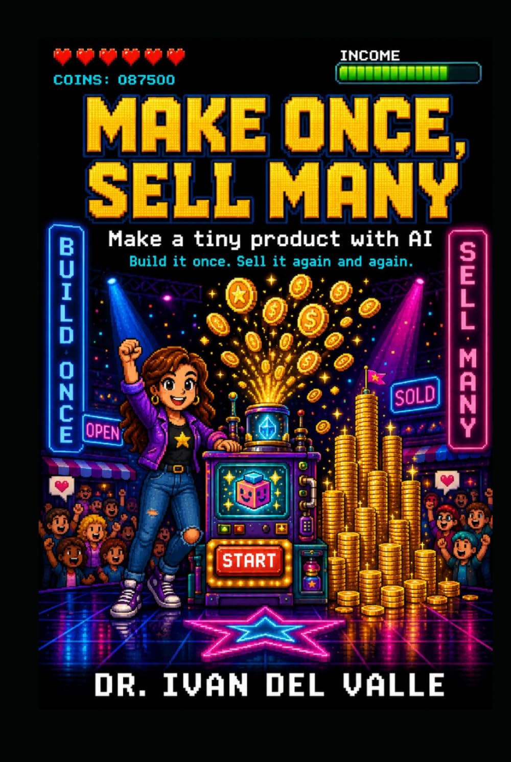 Make Once, Sell Many: Make a tiny product with AI and earn from it again and again. (The No-Code Solopreneur)