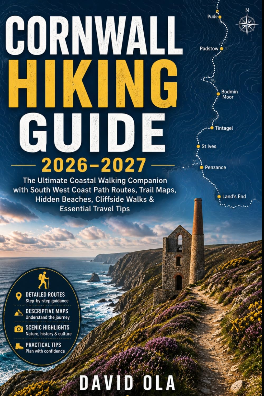 CORNWALL HIKING GUIDE 2026–2027: The Ultimate Coastal Walking Companion with South West Coast Path Routes, Trail Maps, Hidden Beaches, Cliffside Walks ... Travel Tips (World Trail Explorer Series)