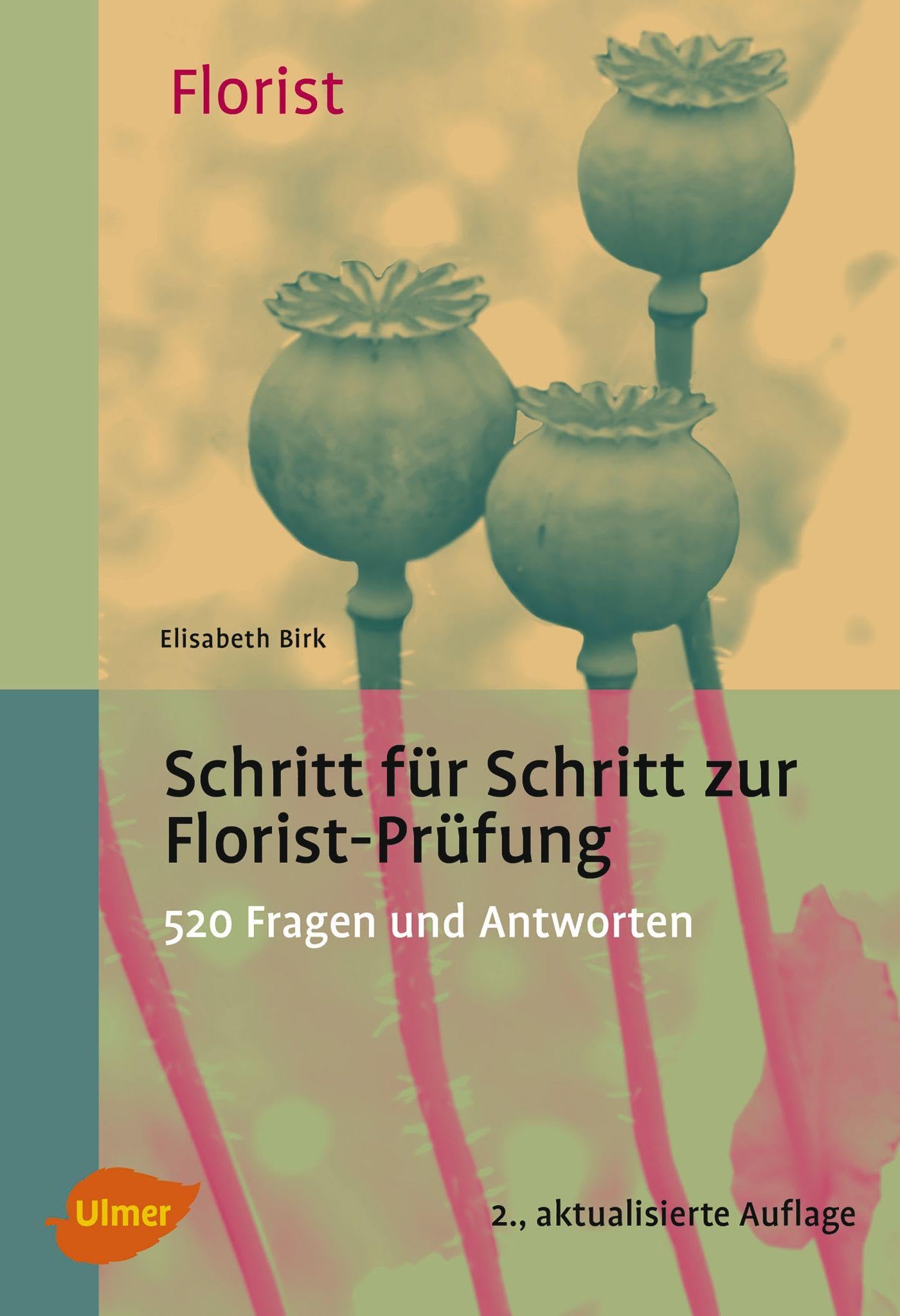 Schritt für Schritt zur Florist-Prüfung: 520 Fragen und Antworten