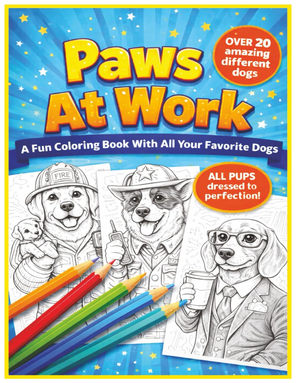 Paws At Work: A Fun Coloring Book With All Your Favorite Dogs Over 20 Different Breeds And 50 Pages Of Fun For All Ages