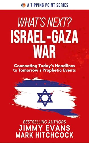 What's Next? Israel-Gaza War: Connecting Today's Headlines to Tomorrow's Prophetic Events (Tipping Point)