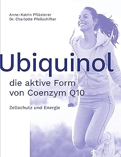 Ubiquinol: die aktive Form von Coenzym Q10: Zellschutz und Energie