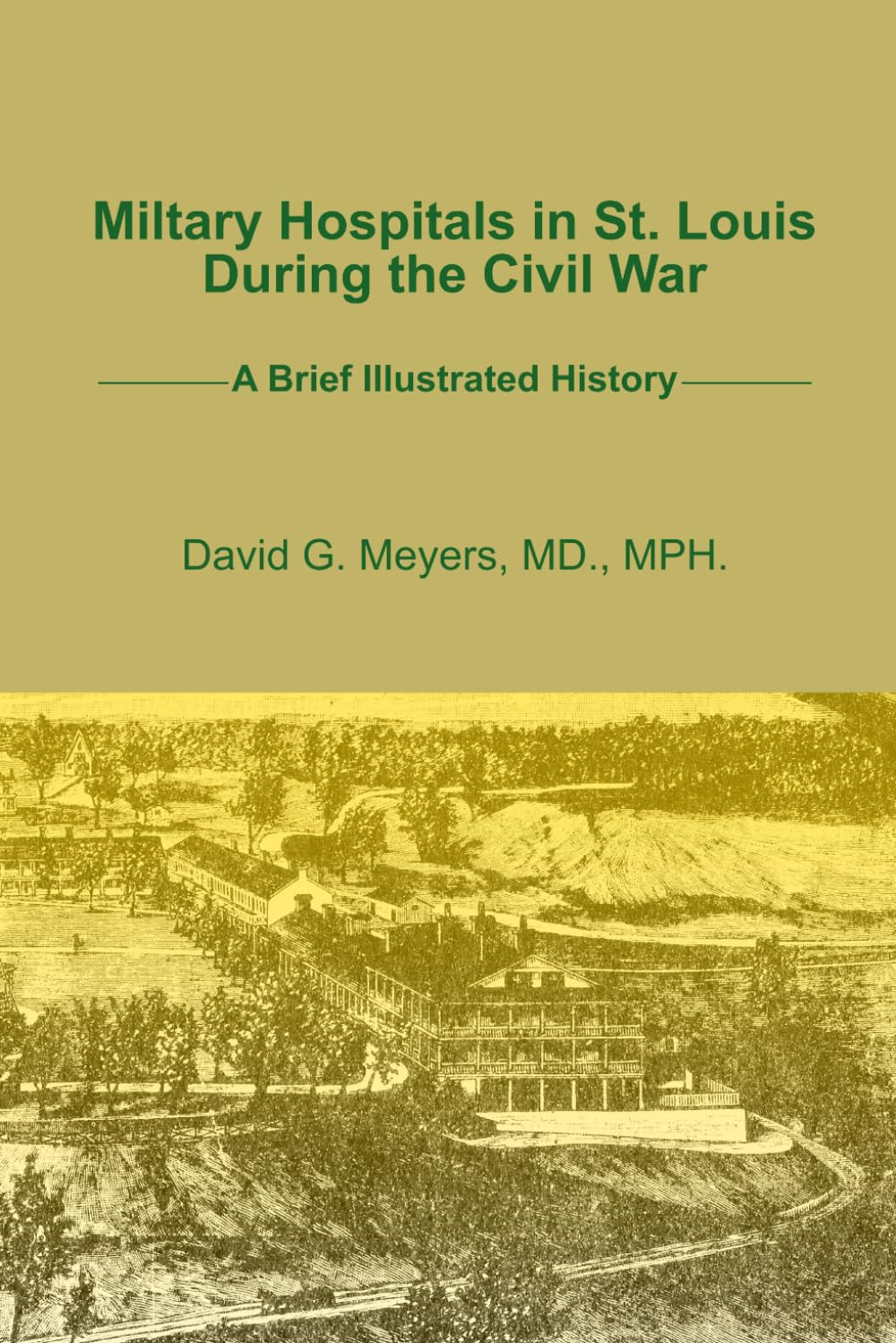 Military Hospitals in St. Louis During The Civil War: A Brief Illustrated History