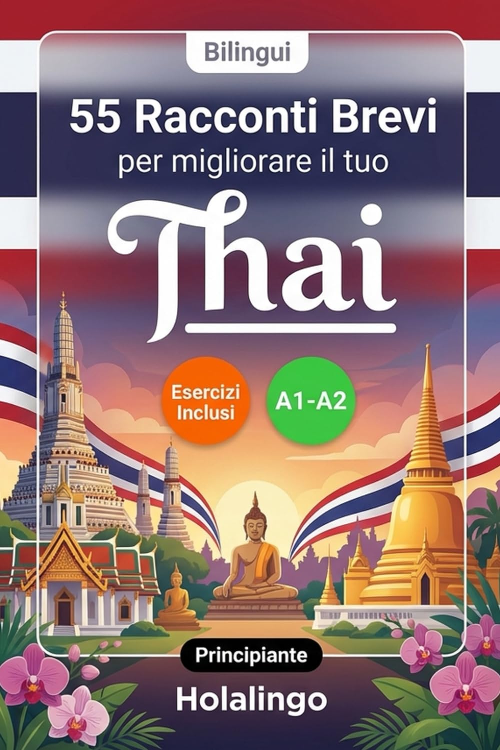 55 brevi racconti bilingui per migliorare il tuo thailandese per principianti: Arricchisci il vocabolario, migliora la lettura e metti alla prova le ... esercizi per studenti adulti (Livello A1-A2)