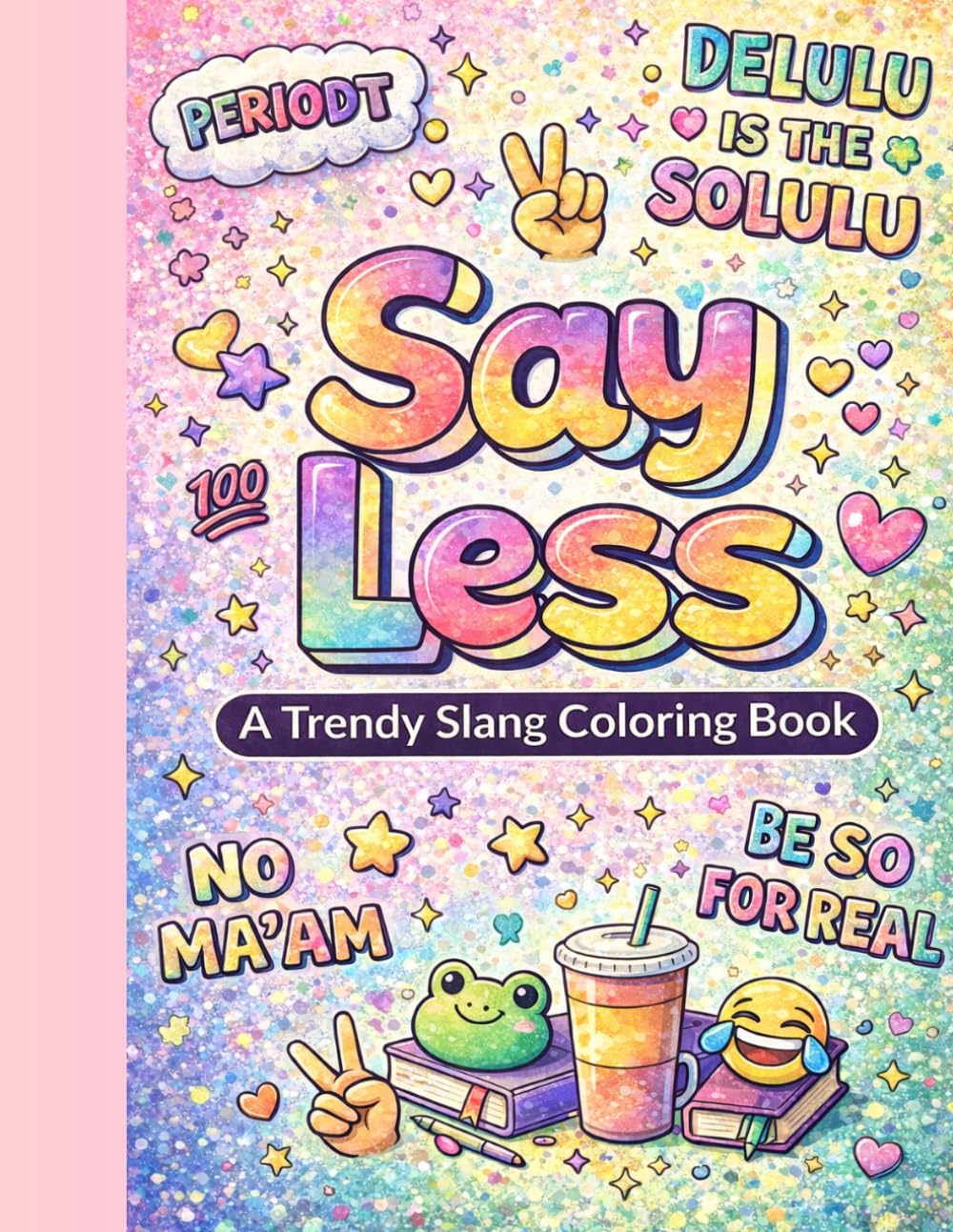 Say Less Coloring Book: A Trendy Slang Stress Relief Coloring Book for Teens & Adults