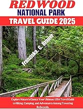 REDWOOD NATIONAL PARK TRAVEL GUIDE 2025.: Explore Nature's Giants: Your Ultimate USA Travel Guide to Hiking, Camping, and Adventures Among Towering Redwoods.