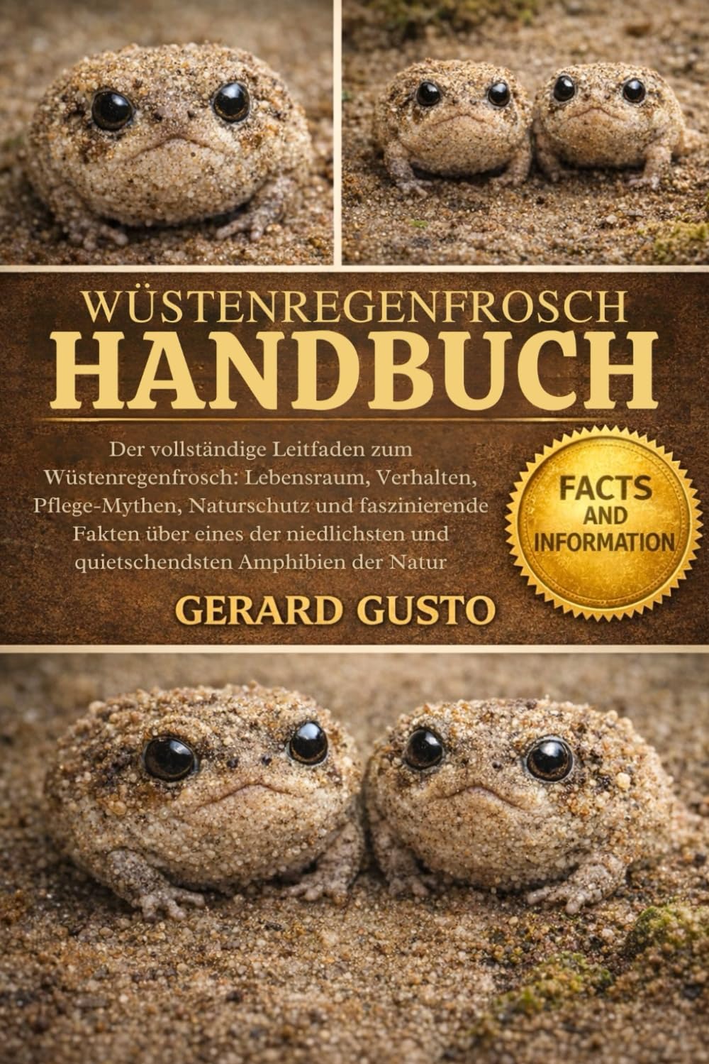 WÜSTENREGENFROSCH HANDBUCH: Der vollständige Leitfaden zum Wüstenregenfrosch: Lebensraum, Verhalten, Pflege-Mythen, Naturschutz und faszinierende ... und quietschendsten Amphibien der Natur
