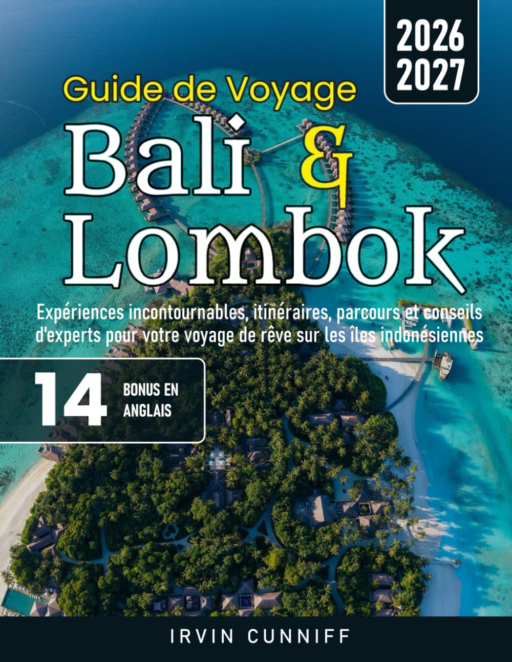Guide de Voyage Bali & Lombok: Expériences incontournables, itinéraires, parcours et conseils d'experts pour votre voyage de rêve sur les îles indonésiennes