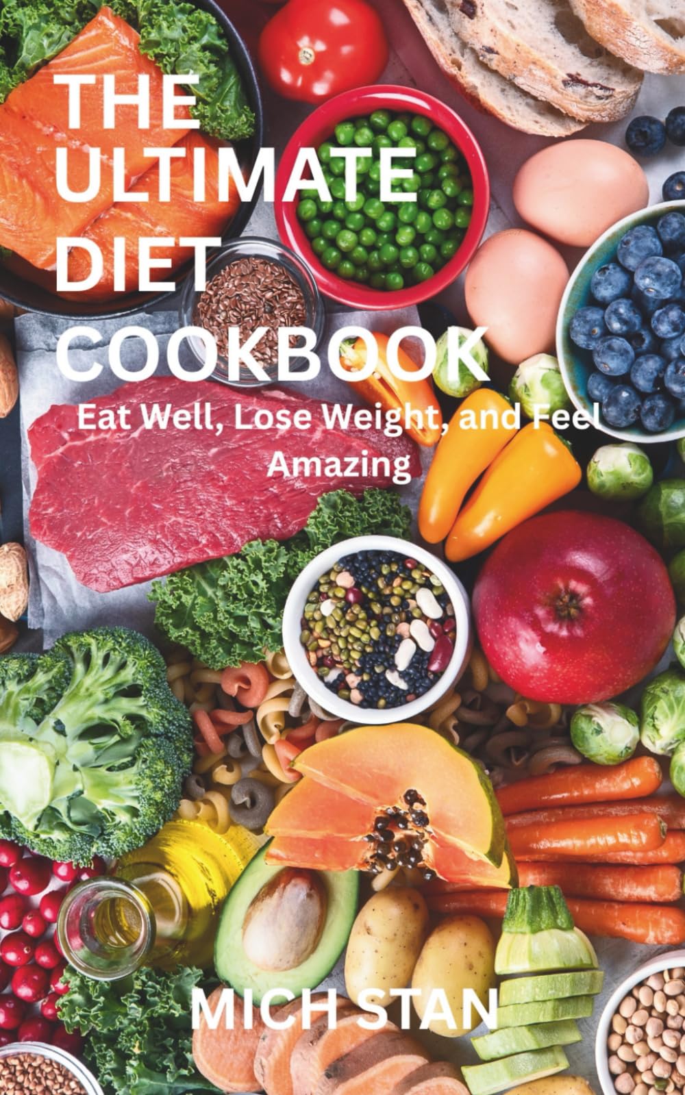 THE ULTIMATE DIET COOKBOOK: Eat Well, Lose Weight, and Feel Amazing