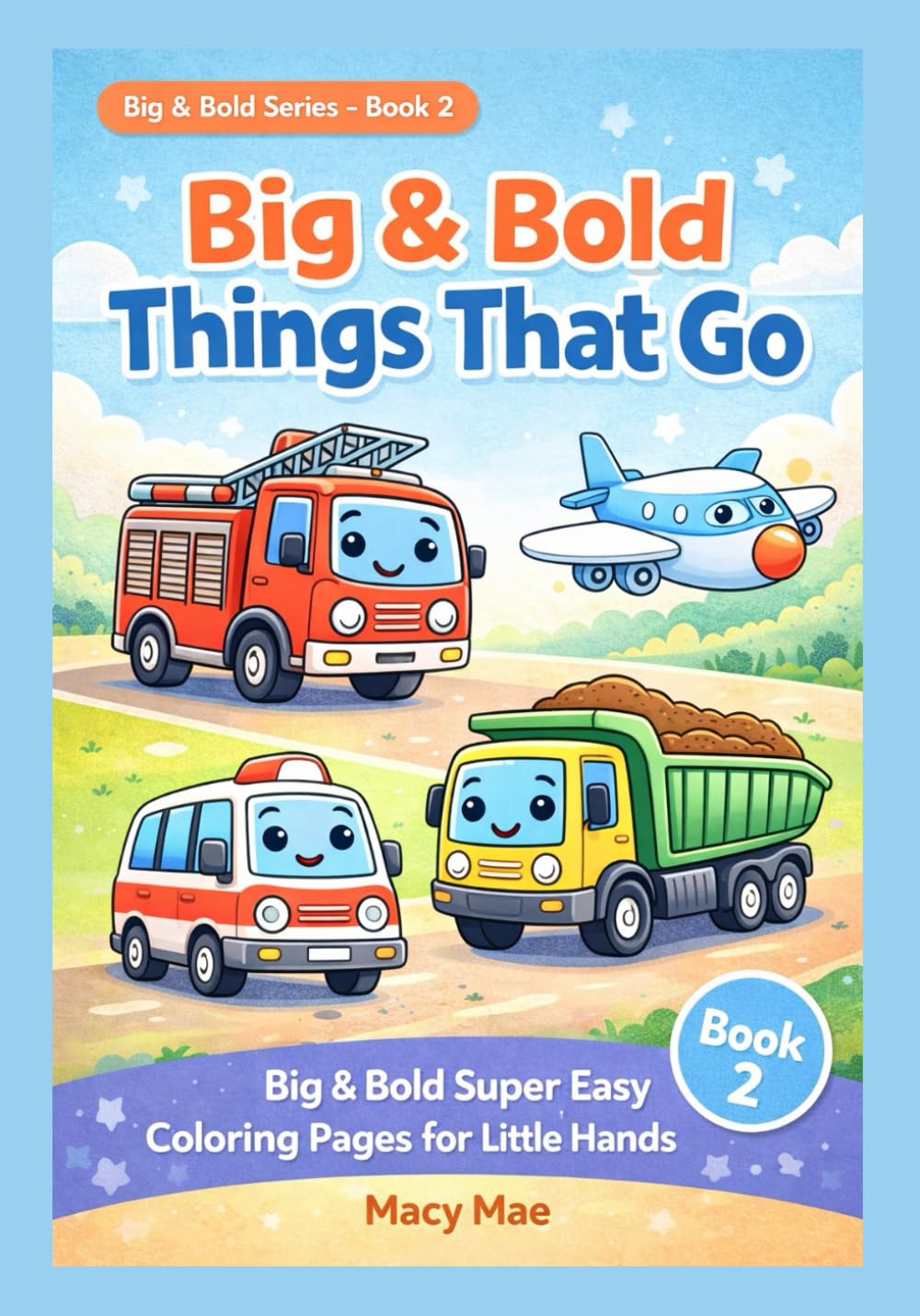 Big & Bold Things That Go: Super Easy Coloring Pages for Little Hands ages 2-6