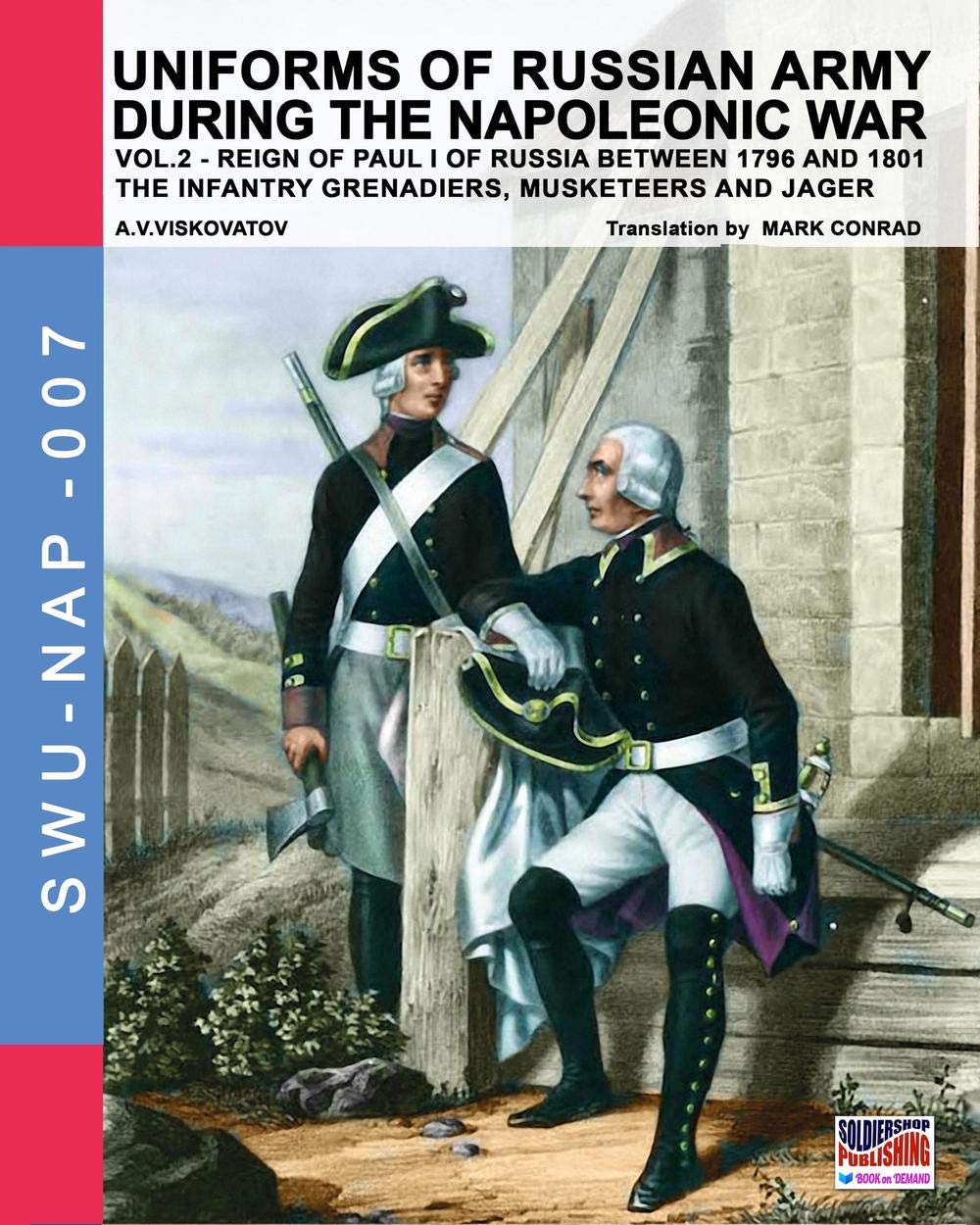 Uniforms of Russian army during the Napoleonic war vol.2: The Infantry Grenadiers, Musketeers & Jägers: Volume 7 (Soldiers, Weapons & Uniforms NAP)