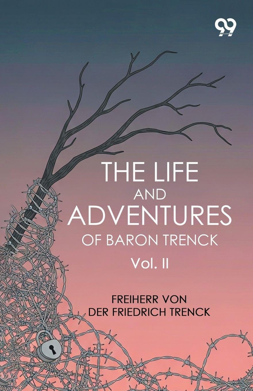 The Life And Adventures Of Baron Trenck: Vol. II