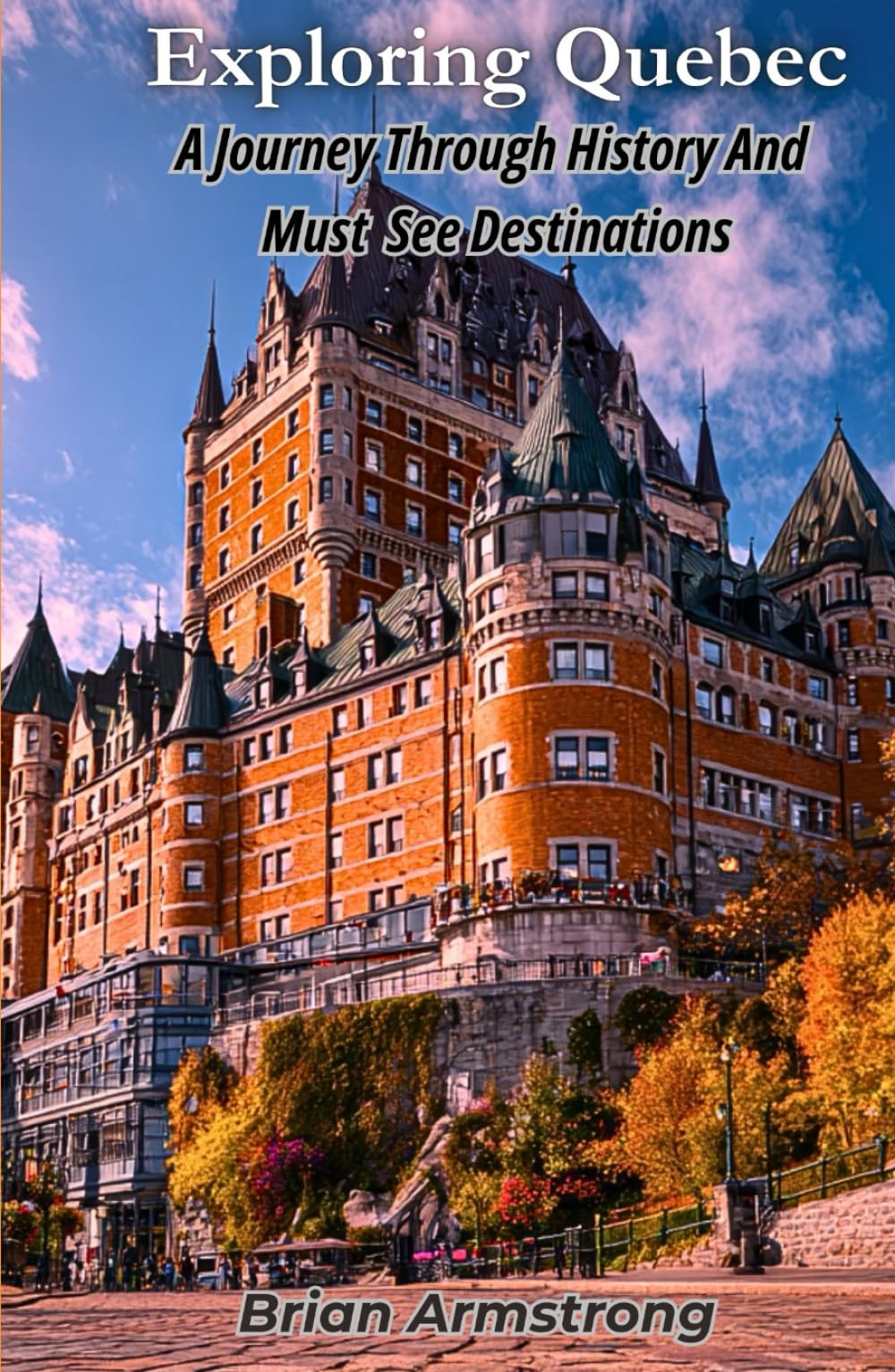 Exploring Quebec: A Journey Through History And Must See Destinations