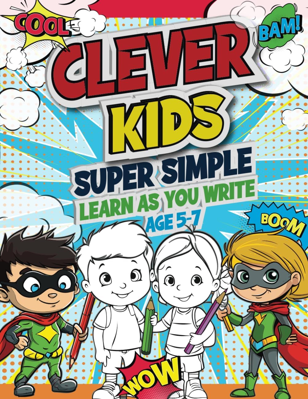 Clever Kids Super Simple Learn as You Write Age 5-7:: CK Superheroes Book 3 Alphabet Handwriting Practice, Letter Tracing, Sight words, Phonics, ... Preschool, Kindergarten, Home-schooling