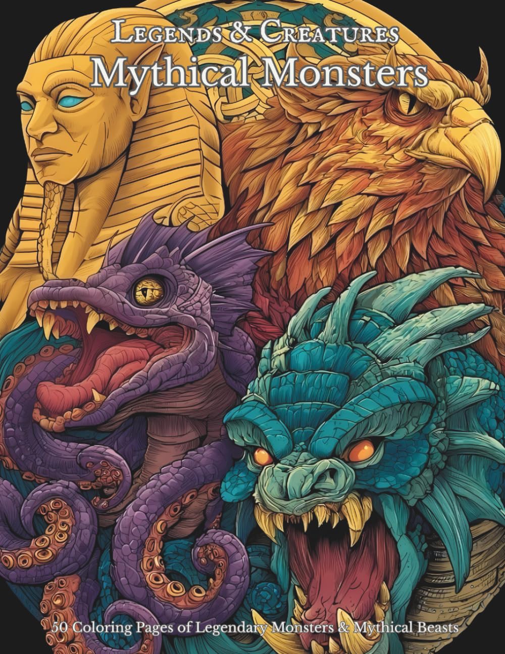 Legends & Creatures: Mythical Monsters: 50 Coloring Pages of Legendary Monsters & Mythical Beasts