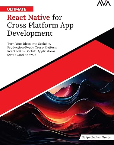 Ultimate React Native for Cross Platform App Development: Turn Your Ideas into Scalable, Production-Ready Cross-Platform React Native Mobile Applications for iOS and Android (English Edition)