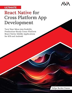 Ultimate React Native for Cross Platform App Development: Turn Your Ideas into Scalable, Production-Ready Cross-Platform React Native Mobile Applications for iOS and Android-finelybook