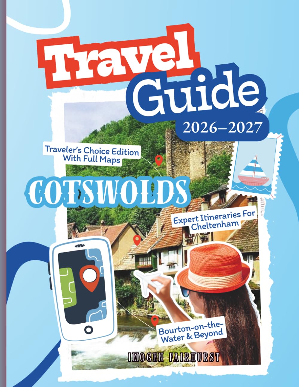 Cotswolds Travel Guide 2026–2027: Traveler’s Choice Edition With Full Maps, GPS Waypoints & Expert Itineraries For Cheltenham, Broadway, Bath, Oxford, ... Cirencester, Bourton-on-the-Water & Beyond