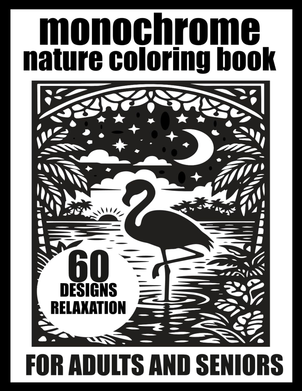 Monochrome Nature Coloring Book for Adults and Seniors: 60 Animals, Forest Creatures & Ocean Life for a Cozy Escape into Nature and Mindful Relaxation