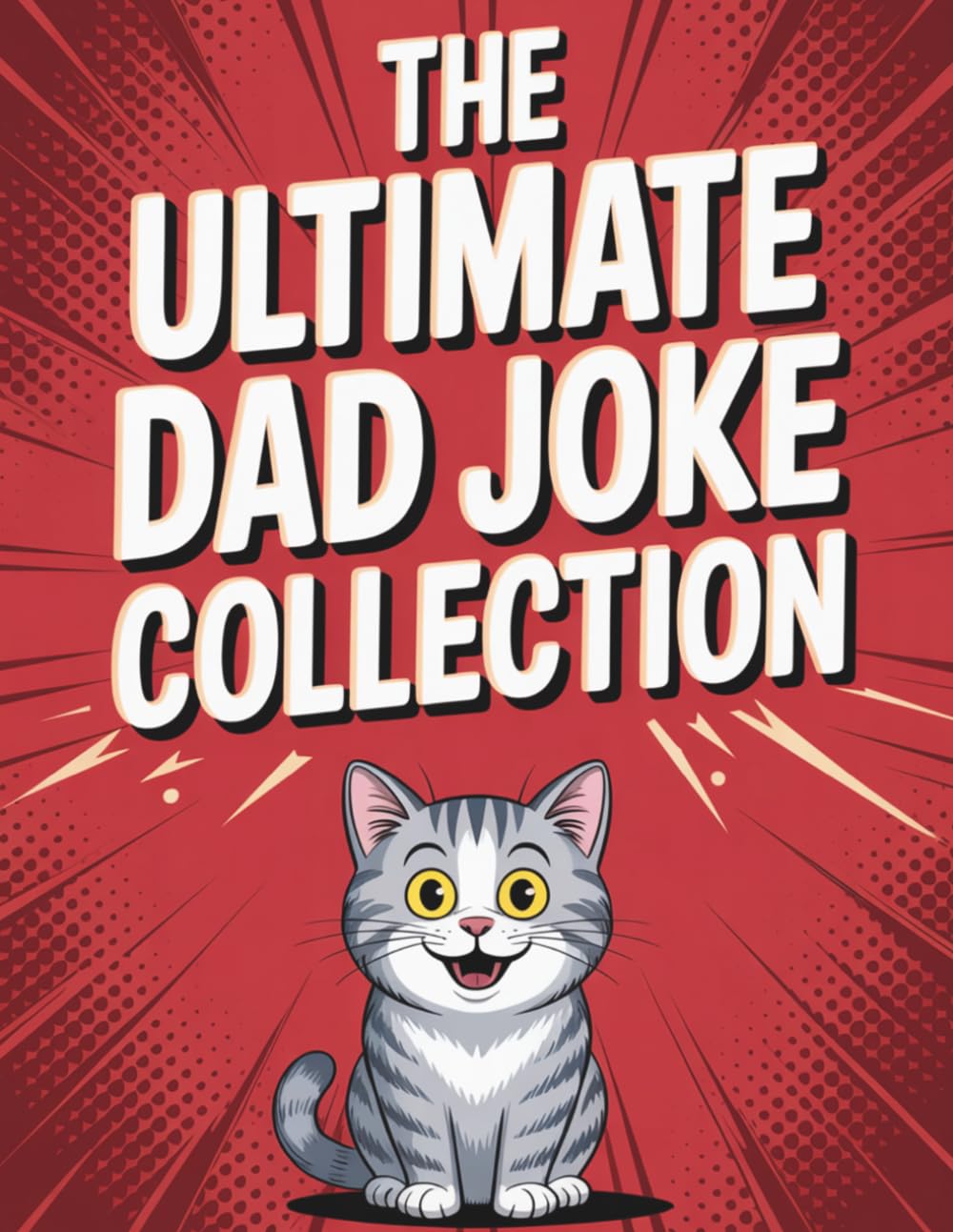 The Ultimate Dad Joke Collection: 200 Short and Silly Jokes Perfect for Any Moment