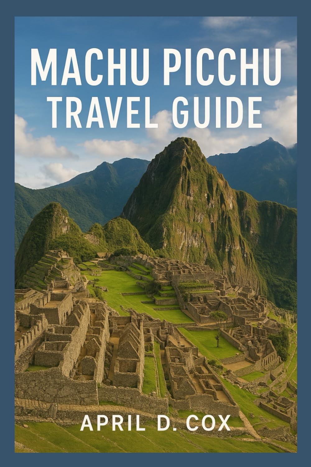 Machu Picchu Travel Guide: Major Highlights, Hiking Trails, Adventures Activities, Travel Itineraries, Cultural Festivals and Markets, Local Traditions and Lifestyle, Excursion to Nearby Sites.