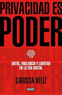 Privacidad es poder: Datos, vigilancia y libertad en la era digital