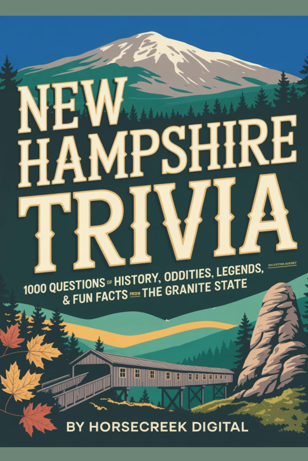 New Hampshire Trivia: 1000 Questions of History, Oddities, Legends & Fun Facts from the Granite State