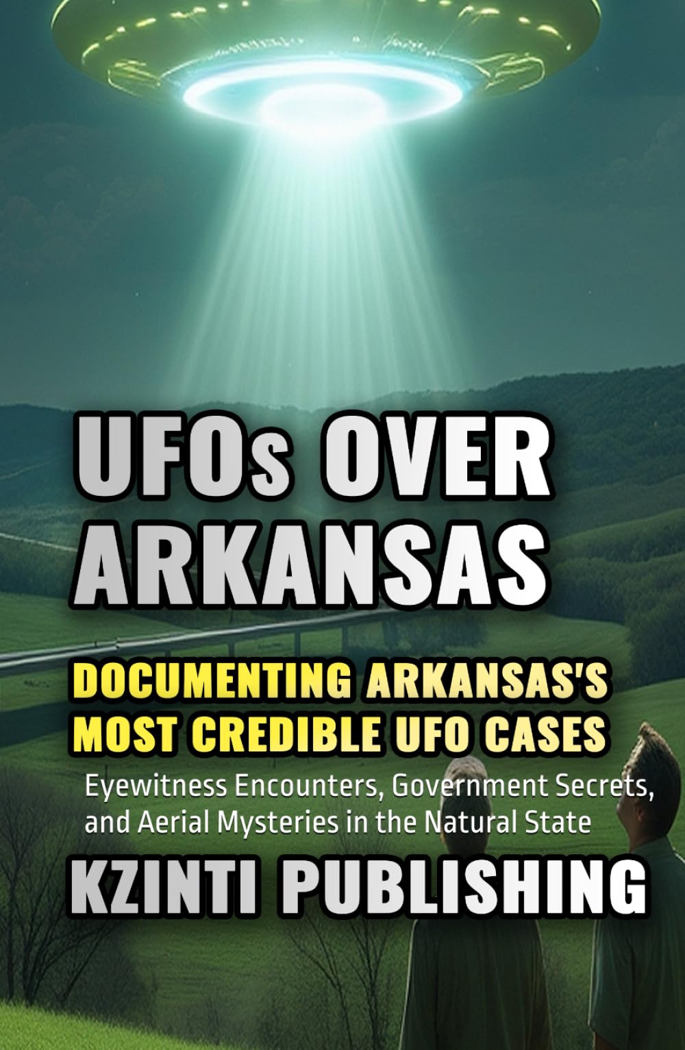 UFOs Over Arkansas: Eyewitness Encounters, Government Secrets, and Aerial Mysteries in the Natural State (UFOs Of The World)