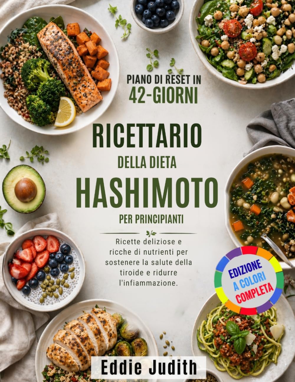 RICETTARIO DELLA DIETA HASHIMOTO PER PRINCIPIANTI: Ricette deliziose e ricche di nutrienti per sostenere la salute della tiroide e ridurre l'infiammazione.