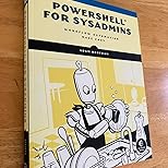 PowerShell for Sysadmins: Workflow Automation Made Easy: Bertram, Adam ...