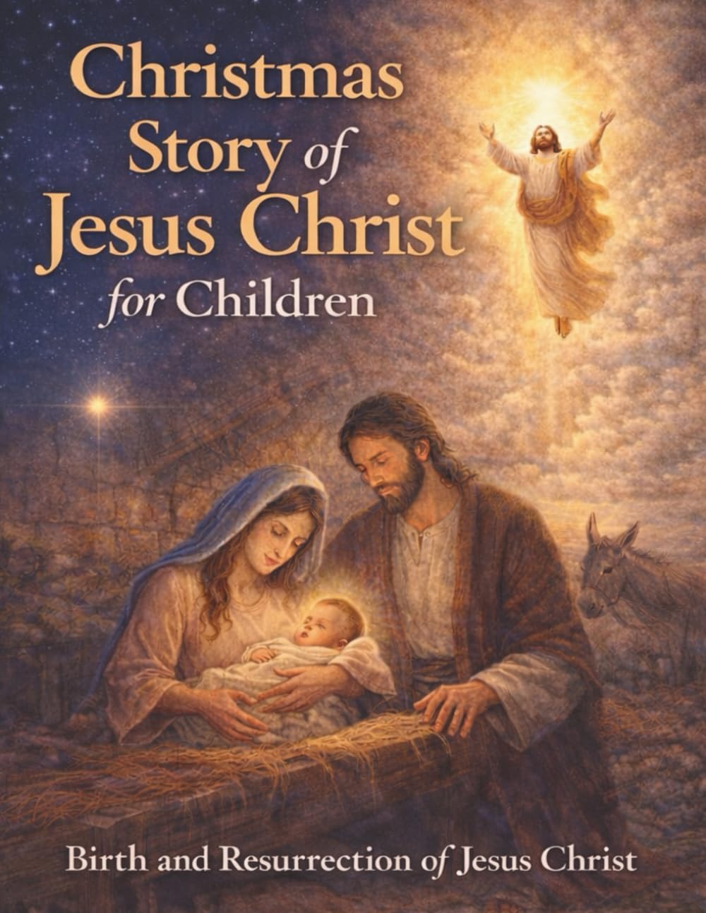 Christmas Story of Jesus Christ for Children: Birth and Resurrection of Jesus Christ