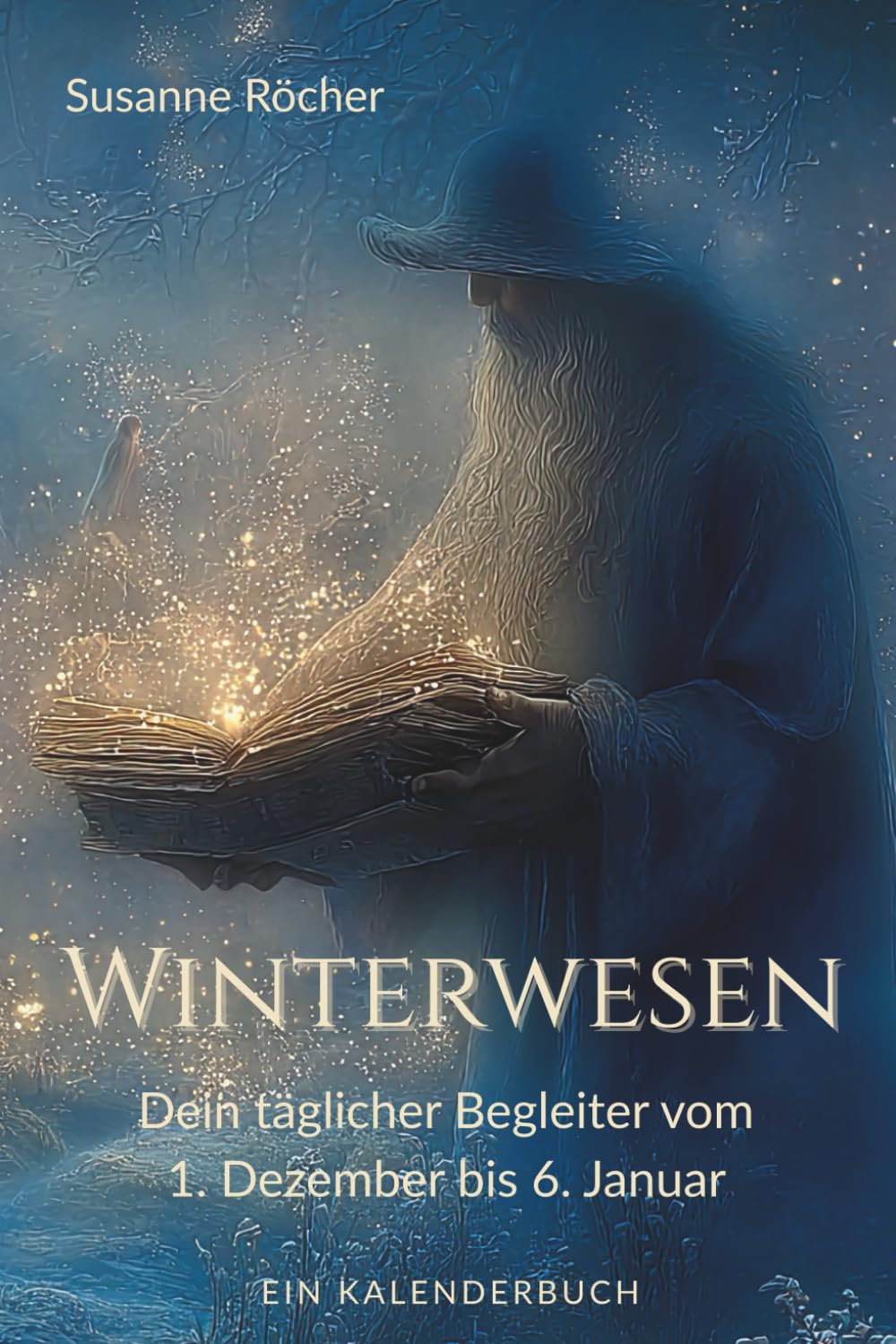 Winterwesen – Dein täglicher Begleiter vom 1. Dezember bis 6. Januar: Besonderer Adventskalender zum Verschenken | 37 Winterwesen begleiten dich durch ... - Begleiter durch den Jahreskreis, Band 2)