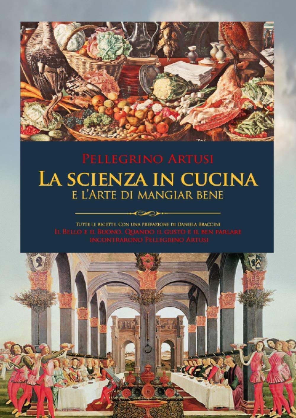 La Scienza in Cucina e l'Arte di mangiar bene: Con tutte le Ricette e una prefazione inedita. Il bello e il buono: quando il gusto e il ben parlare incontrarono Pellegrino Artusi.