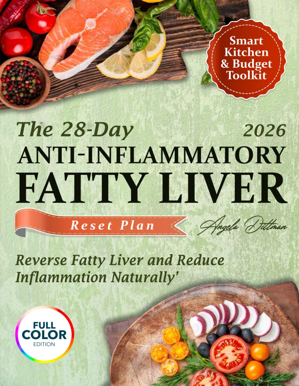 THE 28-DAY ANTIINFLAMMATORY FATTY LIVER RESET PLAN: Reverse Fatty Liver and Reduce Inflammation Naturally with Quick, 5-Ingredient Recipes, Weekly Grocery Lists & a 28-Day Plan That Fits Busy Lives