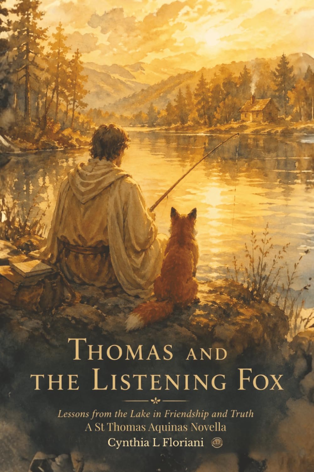 THOMAS AND THE LISTENING FOX: Lessons from the Lake in Friendship and Truth, A St Thomas Aquinas Novella