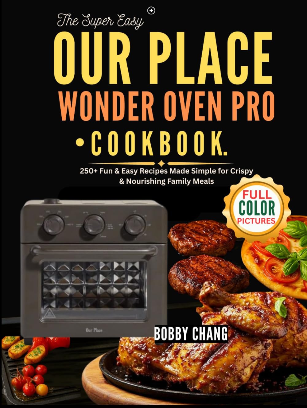 The Super Easy Our Place Wonder Oven Pro Cookbook: 250+ Fun & Easy Recipes Made Simple for Crispy & Nourishing Family Meals      Hardcover – Large Print, April 23, 2026