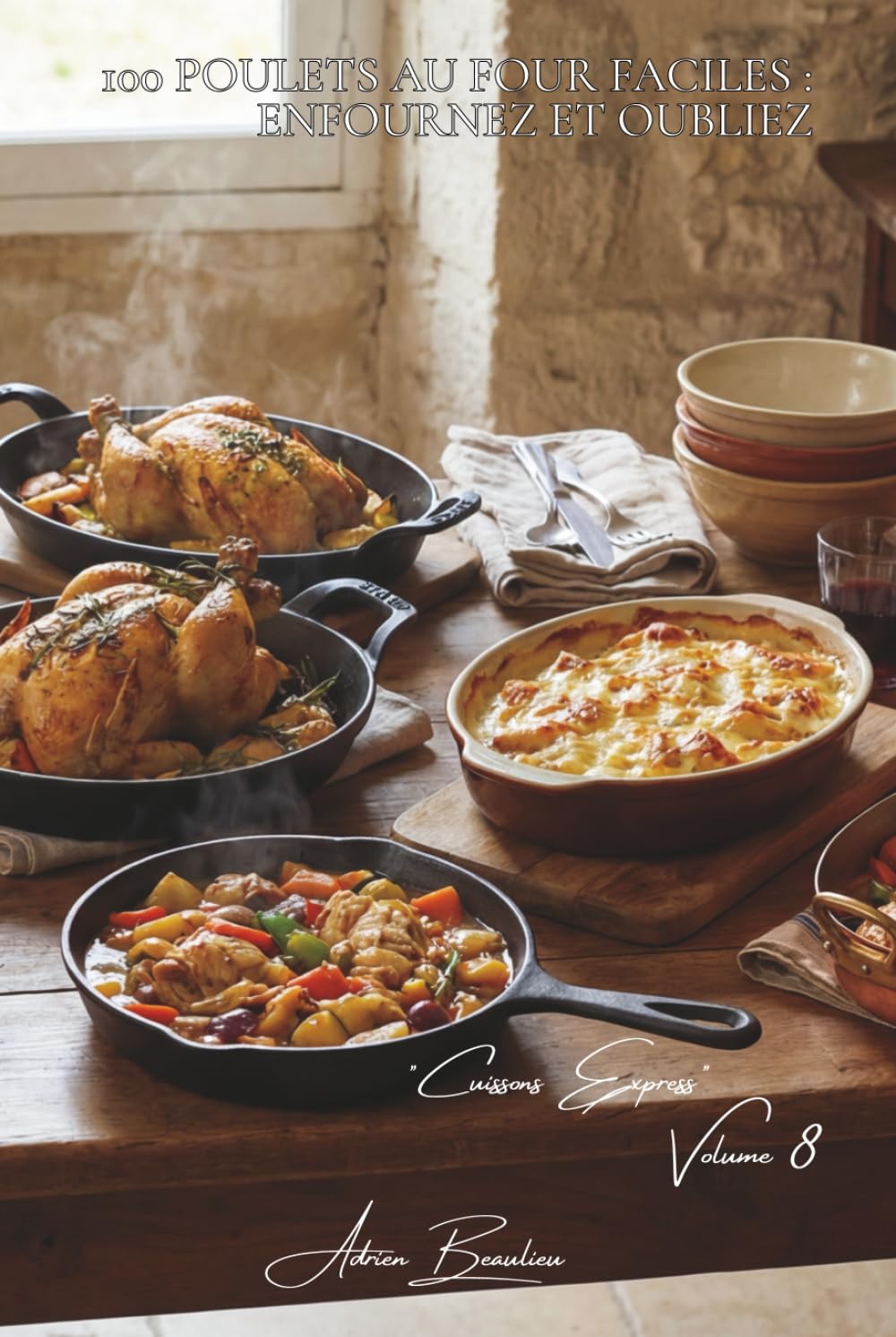 100 poulets au four faciles : enfournez et oubliez: Papillotes, gratins, rôtis... le four travaille, vous vous reposez (SÉRIE POULET (35 livres) - Sous-série "Cuissons Express" (12 livres))