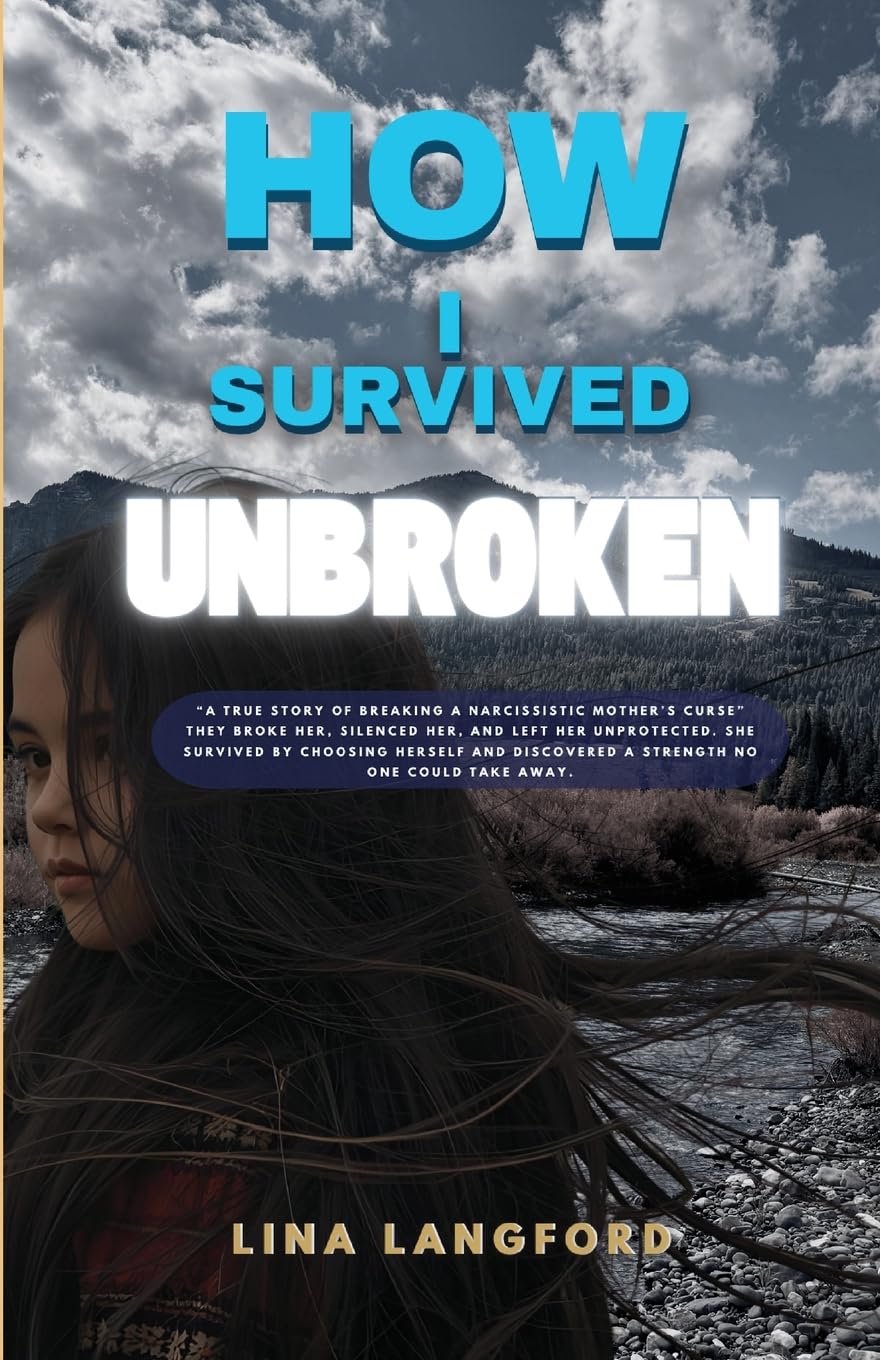 How I Survived Unbroken: A True Story of Trauma, Narcissistic & Physical Abuse and the Power to Heal - Paperback