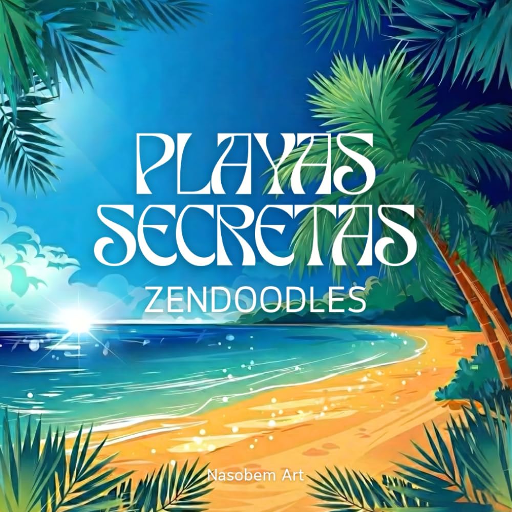 Playas secretas – Libro de colorear zendoodle: Patrones detallados con palmeras, playa y naturaleza para la relajación y el alivio del estrés