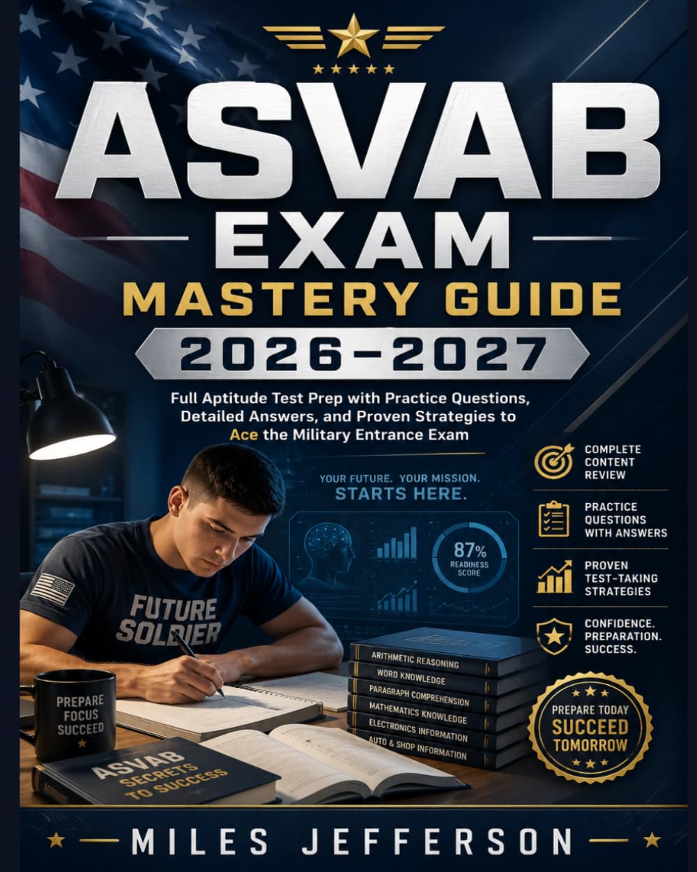 ASVAB Exam Mastery Guide 2026–2027: Full Aptitude Test Prep with Practice Questions, Detailed Answers, and Proven Strategies to Ace the Military Entrance Exam