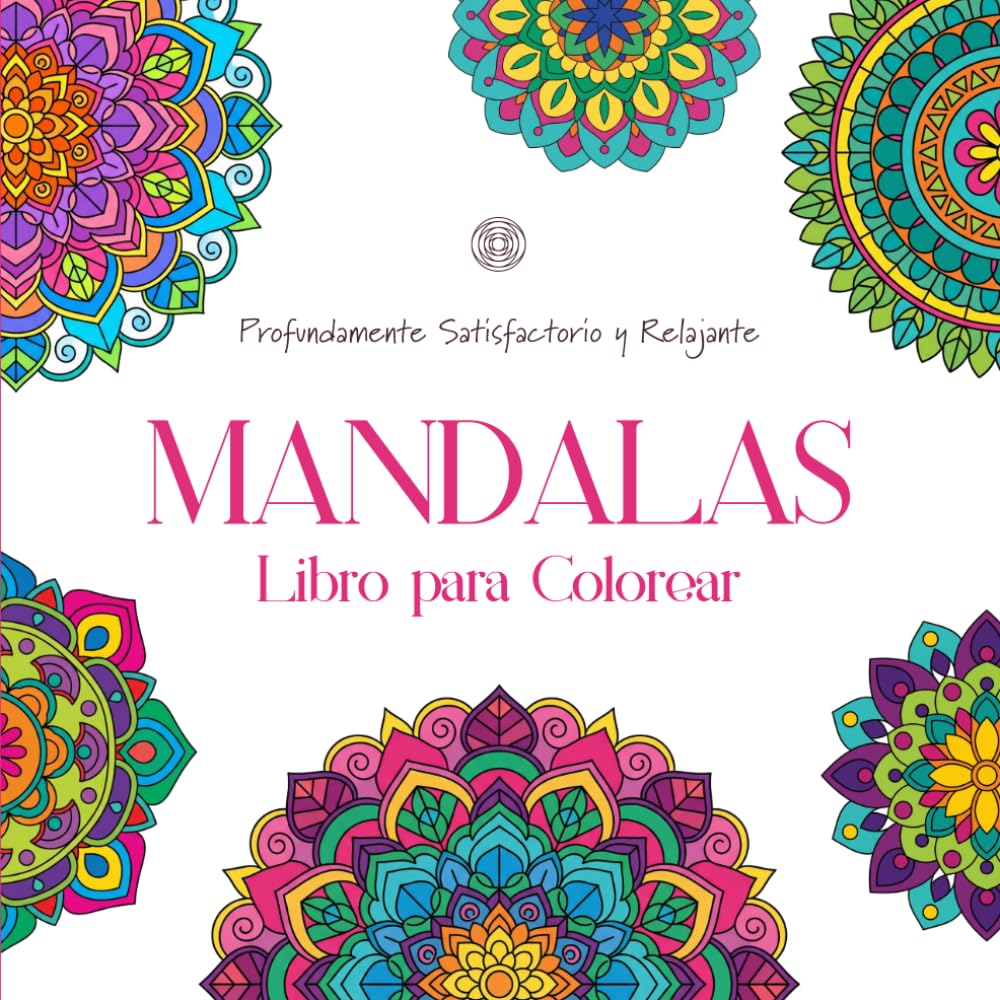 Mandalas Libro para Colorear • Profundamente Satisfactorio y Relajante: 60 elegantes patrones diseñados para infundir tranquilidad y creatividad. Colorea, respira y encuentra tu paz