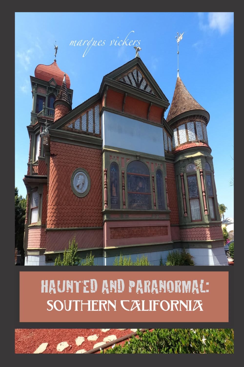 Haunted and Paranormal: Southern California: Disquieting Spirits Birthed By Strange Histories: 4 (Haunted and Paranormal Series)