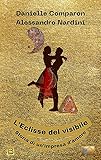 L'eclisse Del Visibile. Storia Di Un'impresa D'amore - 2