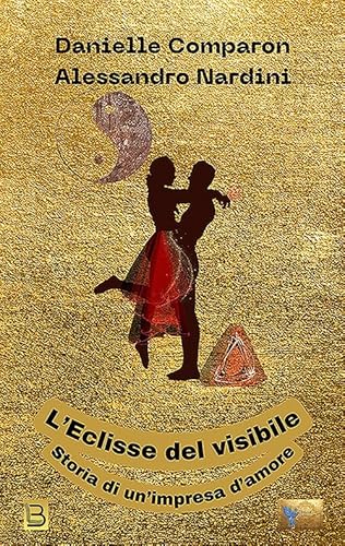 L'eclisse Del Visibile. Storia Di Un'impresa D'amore