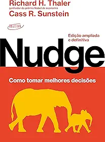 Nudge: Como tomar melhores decisões: Edição ampliada e definitiva